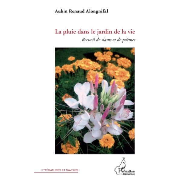 La pluie dans le jardin de la vie: Recueil de slams et de poèmes (Anglais) Broché, 1 mars 2012, Édition française de Aubin Renaud Alongnifal